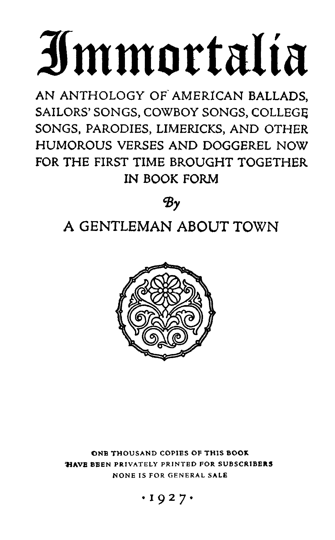Immortalia An Anthology Of American Ballads Sailors Songs Cowboy Songs College Songs Parodies Limericks And Other Humorous Verses And Doggerel